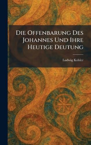 Die Offenbarung Des Johannes Und Ihre Heutige Deutung