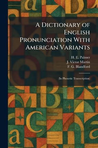 A Dictionary of English Pronunciation With American Variants: (In Phonetic Transcription)