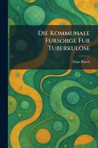 Die kommunale Fursorge fur Tuberkulose