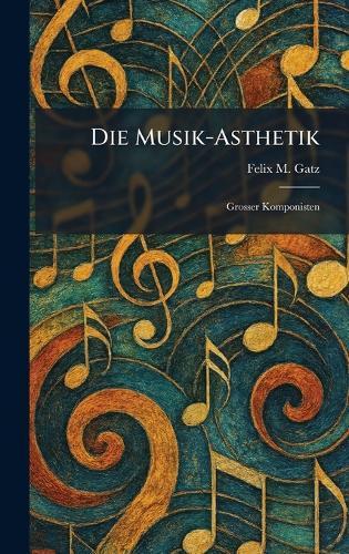Die Musik-Asthetik: Grosser Komponisten