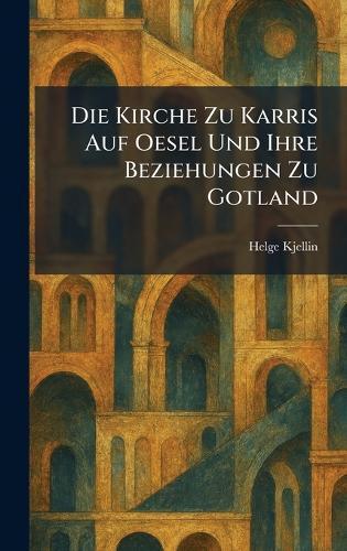 Die Kirche Zu Karris Auf Oesel Und Ihre Beziehungen Zu Gotland
