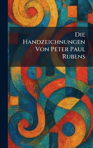 Die Handzeichnungen Von Peter Paul Rubens