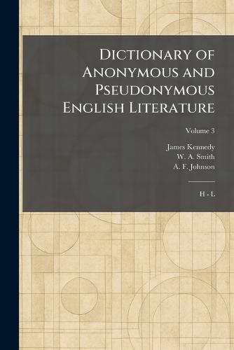 Dictionary of Anonymous and Pseudonymous English Literature: H - L