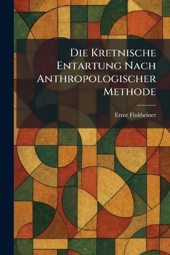 Die Kretnische Entartung Nach Anthropologischer Methode