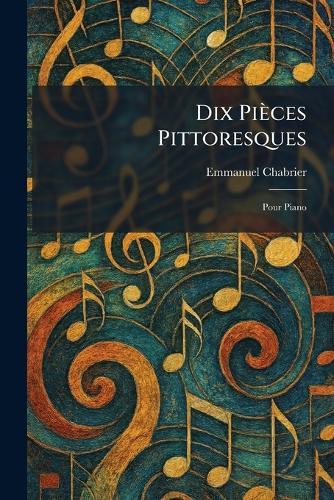 Dix pièces pittoresques: pour piano