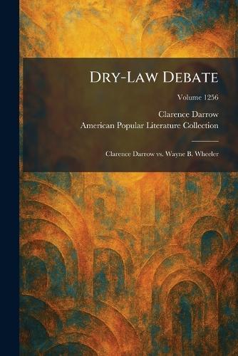 Dry-Law Debate: Clarence Darrow Vs. Wayne B. Wheeler
