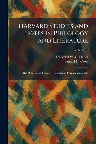 Harvard Studies and Notes in Philology and Literature: The Don Carlos Theme: The Russian Primary Chronicle