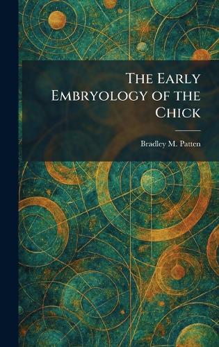 The Early Embryology of the Chick