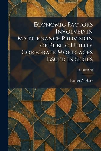Economic Factors Involved in Maintenance Provision of Public Utility Corporate Mortgages Issued in Series