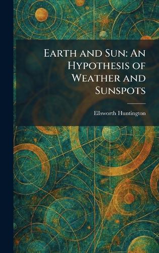 Earth and Sun: An Hypothesis of Weather and Sunspots