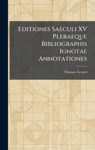 Editiones Saeculi XV Pleraeque Bibliographis Ignotae Annotationes