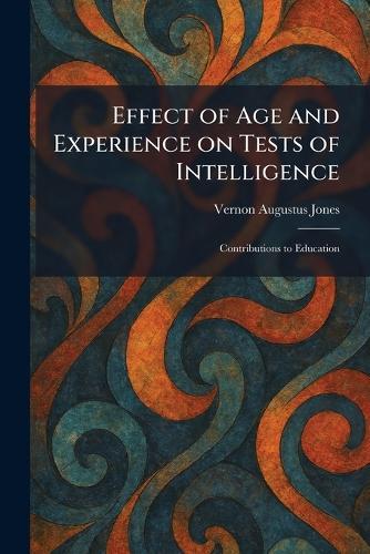 Effect of Age and Experience on Tests of Intelligence: Contributions to Education