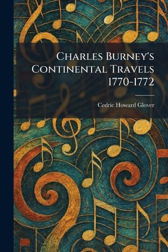 Charles Burney's Continental Travels 1770-1772