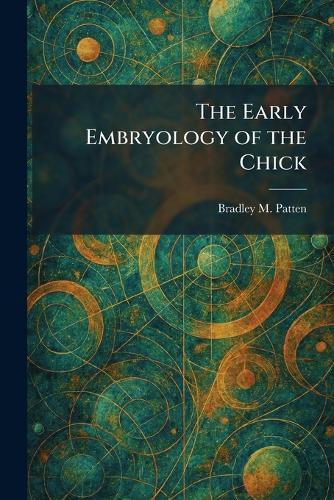 The Early Embryology of the Chick