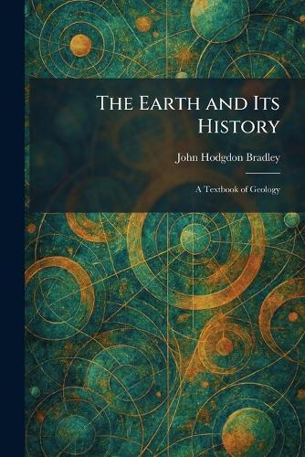 The Earth and Its History: A Textbook of Geology