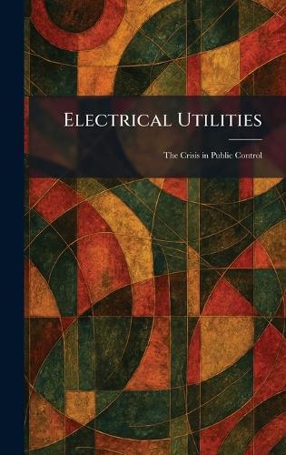 Electrical Utilities: The Crisis in Public Control
