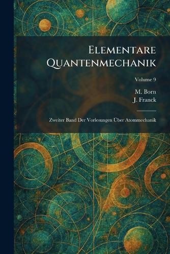 Elementare Quantenmechanik: Zweiter Band Der Vorlesungen Ãber Atommechanik