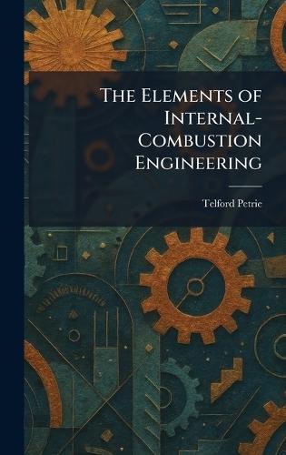 The Elements of Internal-Combustion Engineering