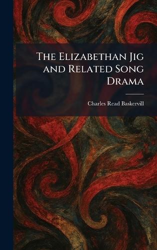 The Elizabethan Jig and Related Song Drama