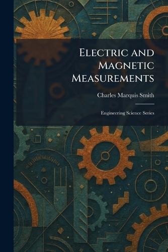Electric and Magnetic Measurements: Engineering Science Series