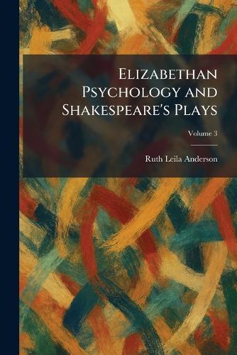 Elizabethan Psychology and Shakespeare's Plays