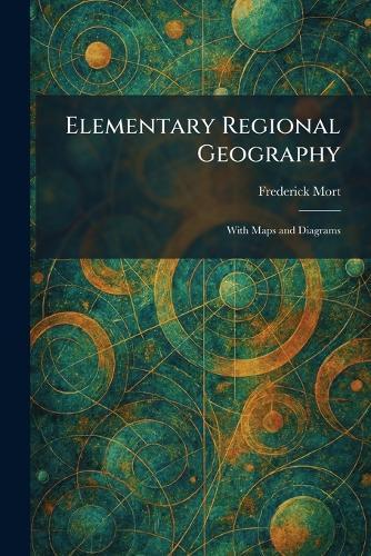 Elementary Regional Geography: With Maps and Diagrams