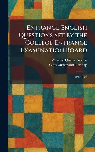 Entrance English Questions Set by the College Entrance Examination Board: 1901-1928
