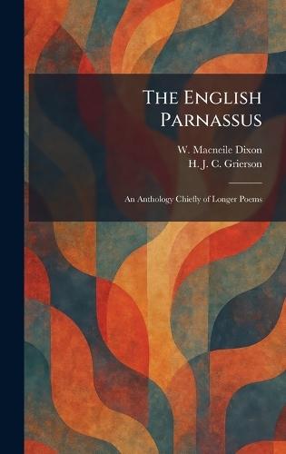 The English Parnassus: An Anthology Chiefly of Longer Poems