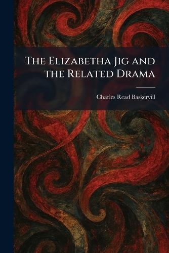 The Elizabetha Jig and the Related Drama