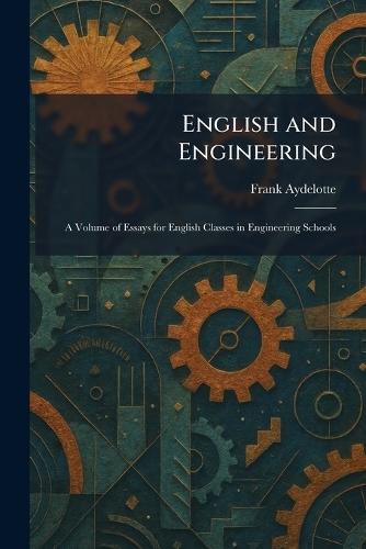 English and Engineering: A Volume of Essays for English Classes in Engineering Schools