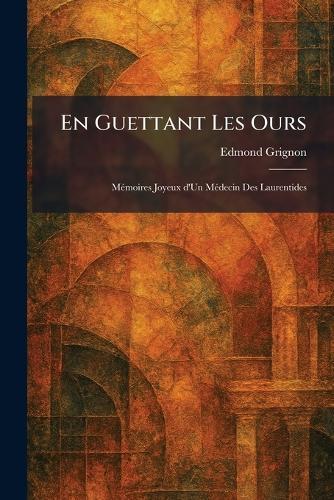 En Guettant Les Ours: MeÌ moires Joyeux d'Un MeÌ decin Des Laurentides