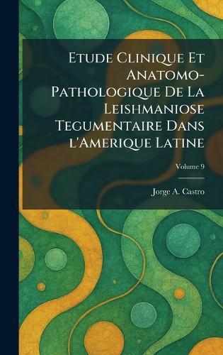 Etude Clinique Et Anatomo-Pathologique De La Leishmaniose Tegumentaire Dans l'Amerique Latine