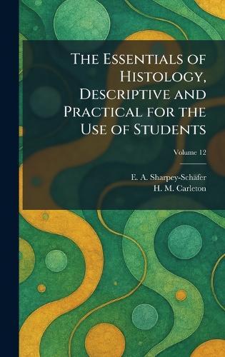 The Essentials of Histology, Descriptive and Practical for the Use of Students