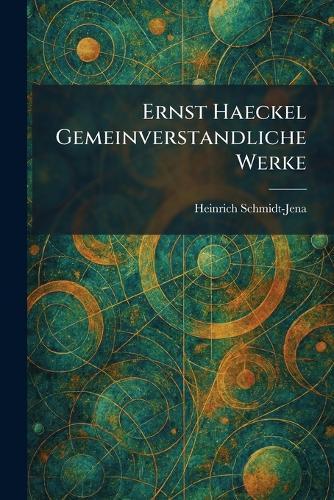 Ernst Haeckel Gemeinverstandliche Werke