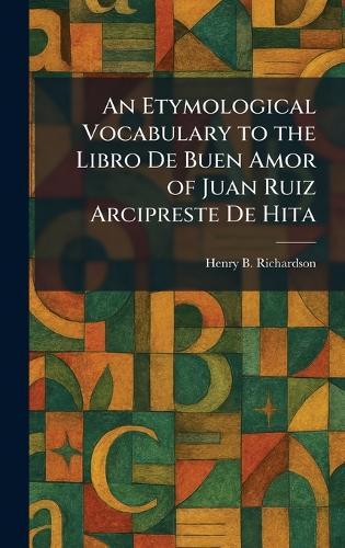 An Etymological Vocabulary to the Libro De Buen Amor of Juan Ruiz Arcipreste De Hita