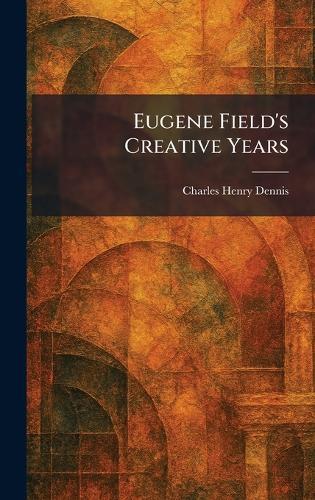 Eugene Field's Creative Years