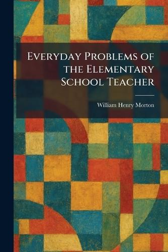 Everyday Problems of the Elementary School Teacher