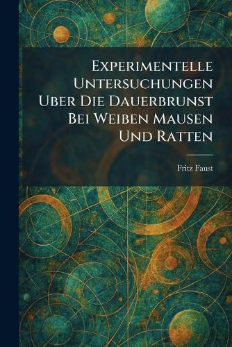Experimentelle untersuchungen uber die dauerbrunst bei weiben mausen und ratten