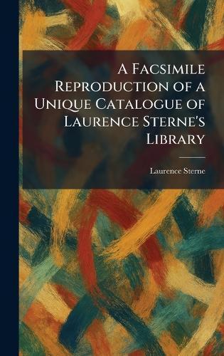 A Facsimile Reproduction of a Unique Catalogue of Laurence Sterne's Library