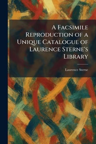 A Facsimile Reproduction of a Unique Catalogue of Laurence Sterne's Library