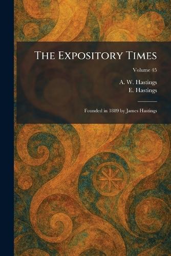 The Expository Times: Founded in 1889 by James Hastings
