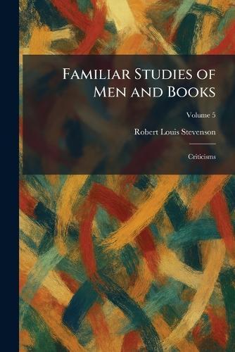 Familiar Studies of Men and Books: Criticisms