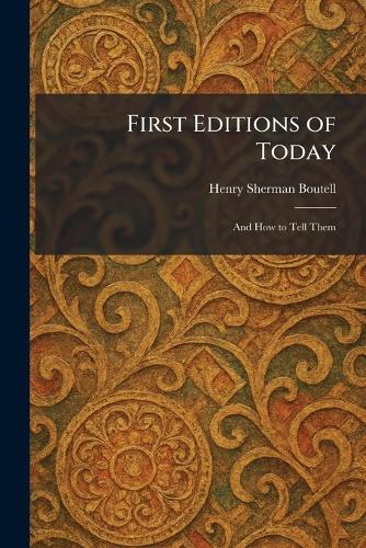 First Editions of Today: And How to Tell Them