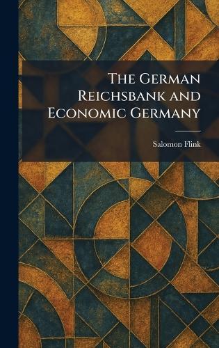 The German Reichsbank and Economic Germany