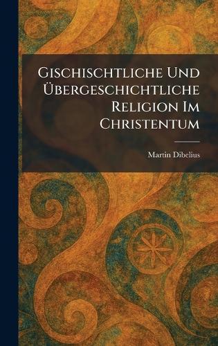 Gischischtliche Und Ãbergeschichtliche Religion Im Christentum
