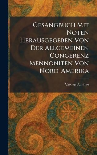 Gesangbuch Mit Noten Herausgegeben Von Der Allgemeinen Congerenz Mennoniten Von Nord-Amerika