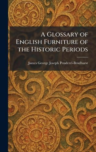A Glossary of English Furniture of the Historic Periods