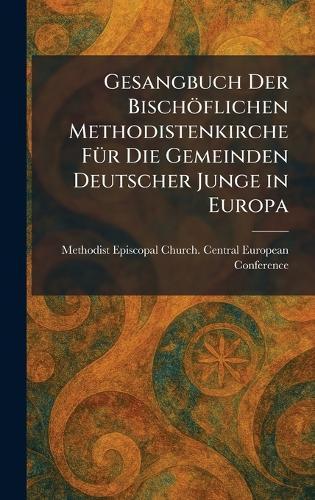 Gesangbuch Der BischoÌflichen Methodistenkirche FuÌr Die Gemeinden Deutscher Junge in Europa