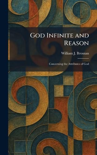 God Infinite and Reason: Concerning the Attributes of God
