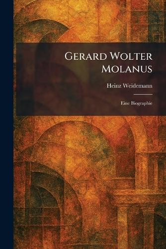 Gerard Wolter Molanus: Eine Biographie